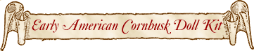 Early American Cornhusk Doll Kit